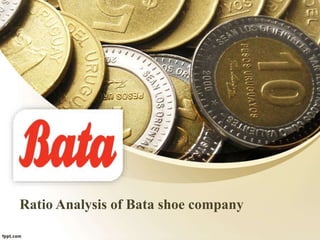 Ratio Analysis of Bata shoe company
 