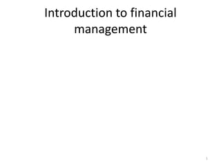 Introduction to financial
management
1
 