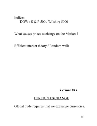 Indices:
    DOW / S & P 500 / Wilshire 5000


What causes prices to change on the Market ?


Efficient market theory / Ra...