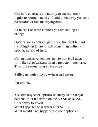 Can hold contracts to maturity or trade….most
liquidate before maturity.If hold to maturity you take
possession of the und...