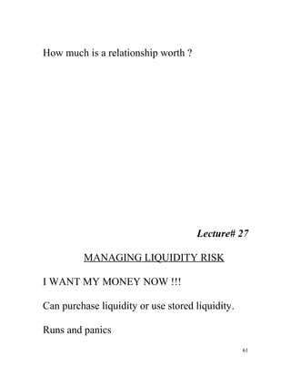 How much is a relationship worth ?




                                     Lecture# 27

          MANAGING LIQUIDITY RISK...