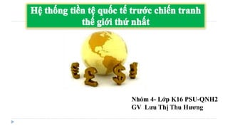 Nhóm 4- Lớp K16 PSU-QNH2
GV Lưu Thị Thu Hương

 