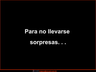 Para no llevarse  sorpresas. . . 