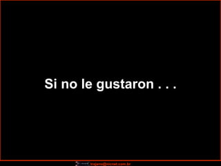 Si no le gustaron . . . 