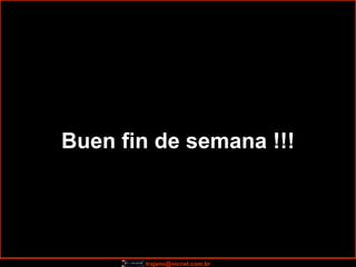 Buen fin de semana  !!! 
