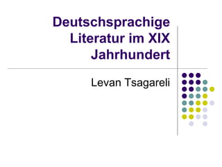 Deutschsprachige
Literatur im XIX
Jahrhundert
Levan Tsagareli
 