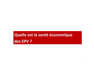 Quelle est la ssaannttéé ééccoonnoommiiqquuee 
des EPV ? 
4 
 