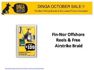 DINGA OCTOBER SALE !!
The Best Fishing Brands at the Lowest Prices in Australia!

Fin-Nor Offshore
Reels & Free
Airstrike Braid

http://www.dinga.com.au/fin-nor-offshore-reels-free-airstrike-braid.html

 