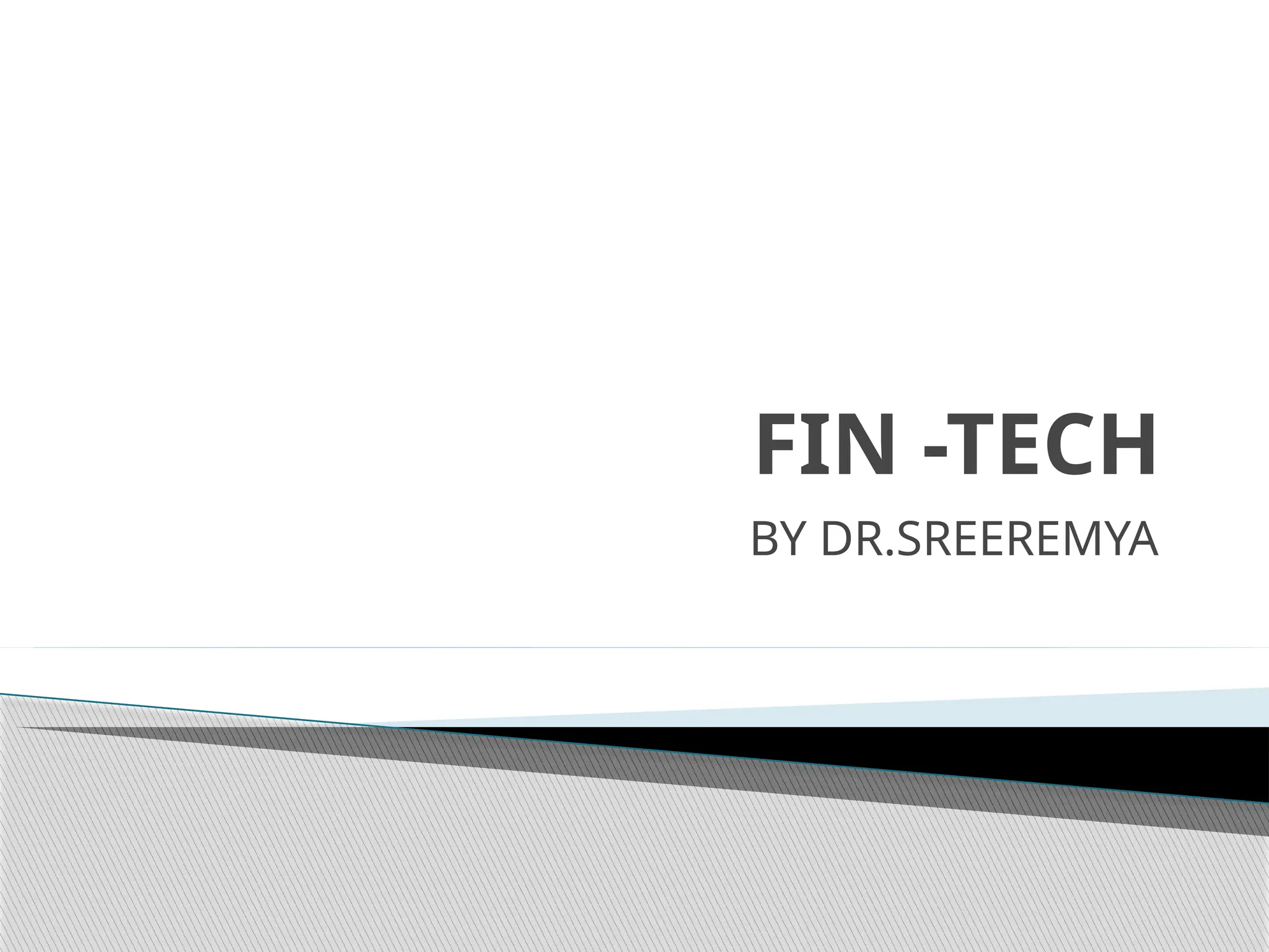 FIN -TECH
BY DR.SREEREMYA
 