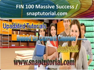 FIN 100 Massive Success /
snaptutorial.com
 