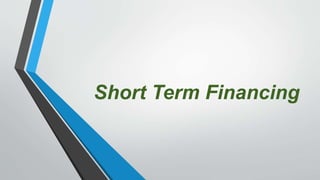 Short Term Financing
 