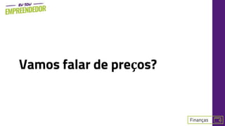 Vamos falar de preços?
 