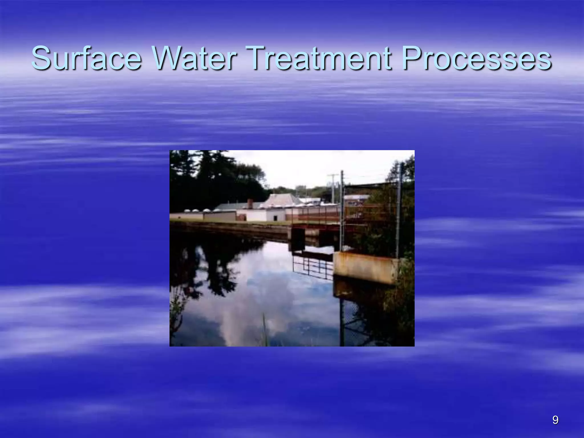 9
Surface Water Treatment Processes
 