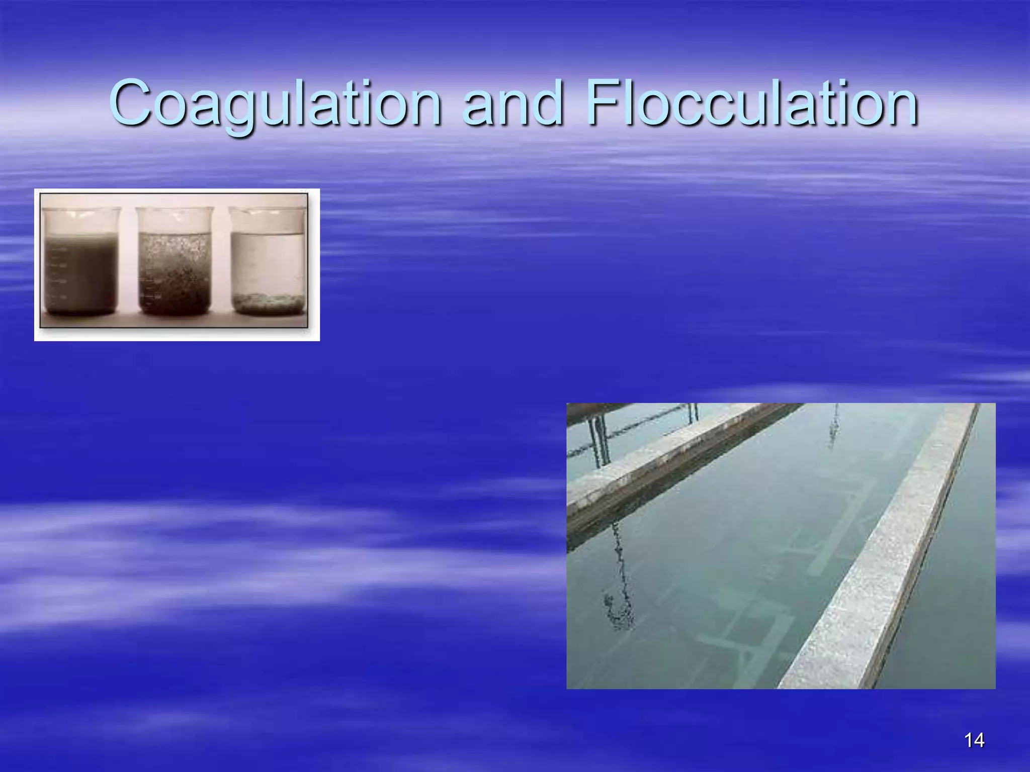 14
Coagulation and Flocculation
 