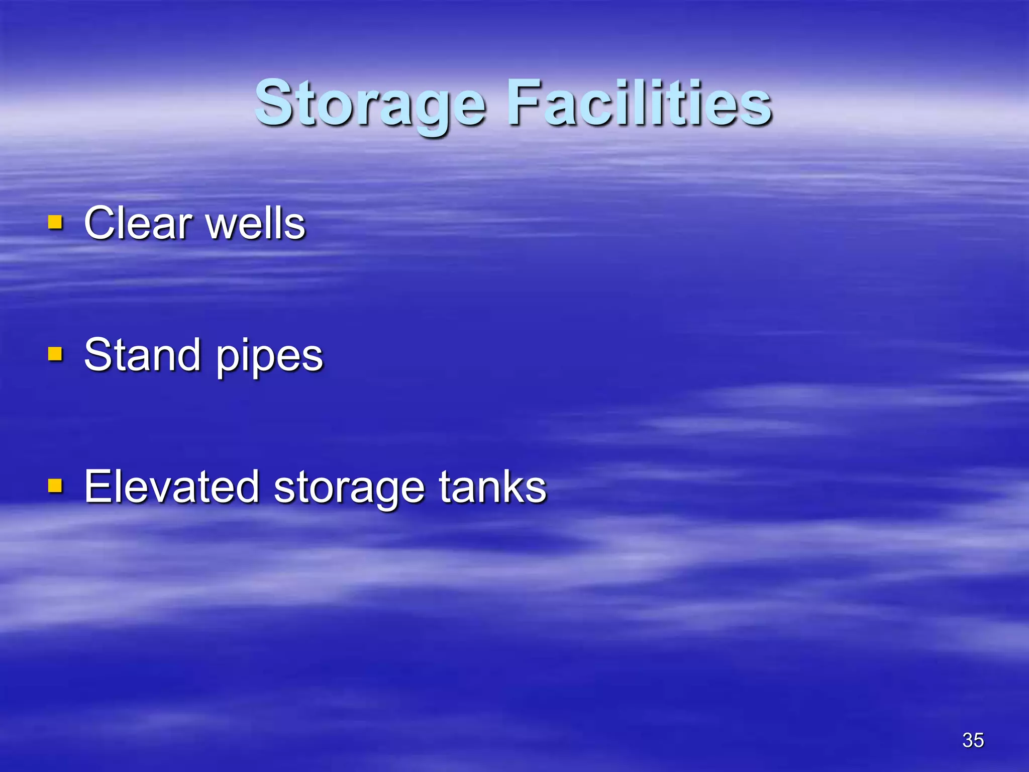 35
Storage Facilities
 Clear wells
 Stand pipes
 Elevated storage tanks
 