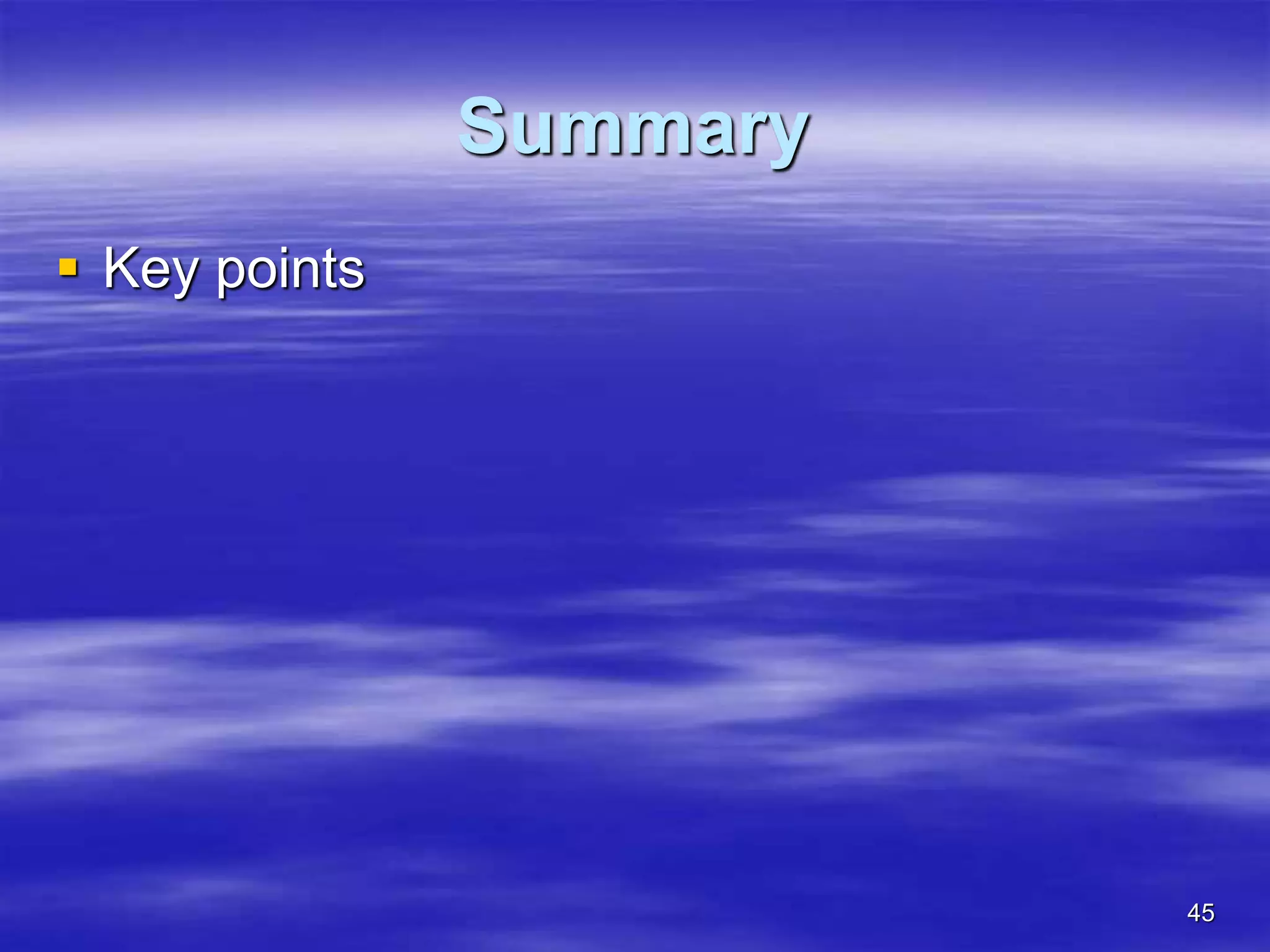 45
Summary
 Key points
 