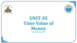 UNIT-III
Time Value of
Money
yespel88@gmail.com
 