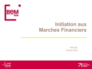 Initiation aux  Marches Financiers  FIN 202 Promo 2010 