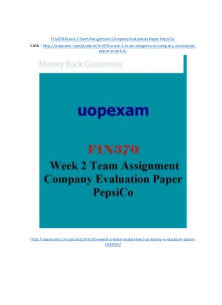 FIN370 Week 2 Team Assignment Company Evaluation Paper PepsiCo
Link : http://uopexam.com/product/fin370-week-2-team-assignment-company-evaluation-
paper-pepsico/
http://uopexam.com/product/fin370-week-2-team-assignment-company-evaluation-paper-
pepsico/
 