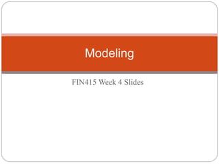 FIN415 Week 4 Slides Modeling 