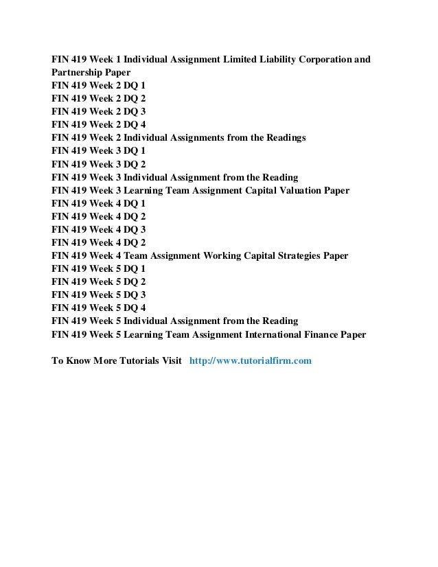 fin 419 limited liability corporation Start studying chapter 5 learn vocabulary, terms, and more unlimited liability , limited financial resources , management limited liability companies have the advantage of limited liability without the hassles of forming a corporation or the limitations imposed by s corporations llc. fin 419 limited liability corporation Start studying chapter 5 learn vocabulary, terms, and more unlimited liability , limited financial resources , management limited liability companies have the advantage of limited liability without the hassles of forming a corporation or the limitations imposed by s corporations llc.