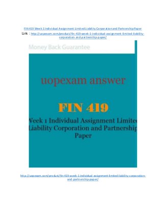 FIN 419 Week 1 Individual Assignment Limited Liability Corporation and Partnership Paper
Link : http://uopexam.com/product/fin-419-week-1-individual-assignment-limited-liability-
corporation-and-partnership-paper/
http://uopexam.com/product/fin-419-week-1-individual-assignment-limited-liability-corporation-
and-partnership-paper/
 