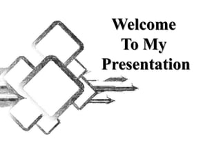 Welcome
To My
Presentation
 