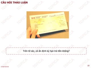 CÂU HỎI THẢO LUẬN
Trên tờ séc, có ấn định kỳ hạn trả tiền không?
v2.0013107218
19
 
