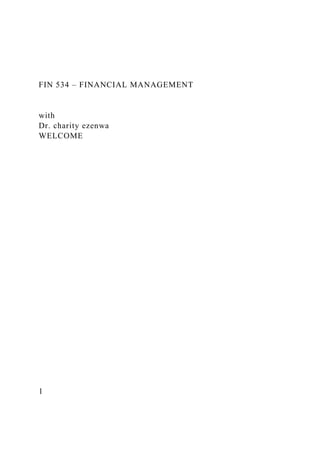 FIN 534 – FINANCIAL MANAGEMENT
with
Dr. charity ezenwa
WELCOME
1
 