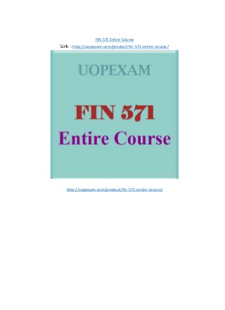 FIN 571 Entire Course
Link : http://uopexam.com/product/fin-571-entire-course/
http://uopexam.com/product/fin-571-entire-course/
 