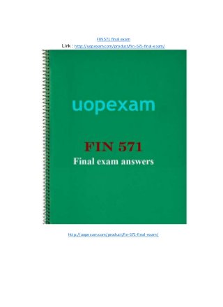 FIN 571 final exam
Link : http://uopexam.com/product/fin-571-final-exam/
http://uopexam.com/product/fin-571-final-exam/
 