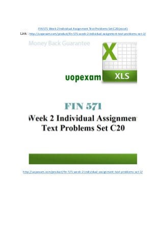 FIN 571 Week 2 Individual Assignment Text Problems Set C20 (excel)
Link : http://uopexam.com/product/fin-571-week-2-individual-assignment-text-problems-set-2/
http://uopexam.com/product/fin-571-week-2-individual-assignment-text-problems-set-2/
 