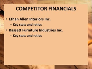 Ethan Allen Interiors Inc.Key stats and ratiosBassett Furniture Industries Inc.Key stats and ratiosCOMPETITOR FINANCIALS