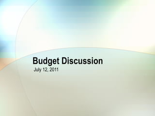 Budget Discussion July 12, 2011 