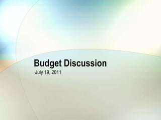 Budget Discussion
July 19, 2011
 