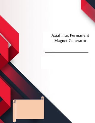 [DOCUMENT
TITLE]
[Document subtitle]
[DATE]
[COMPANY NAME]
[Company address]
Axial Flux Permanent
Magnet Generator
 