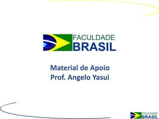 Material de Apoio
Prof. Angelo Yasui
 