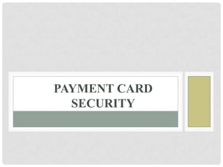 PAYMENT CARD
SECURITY
 
