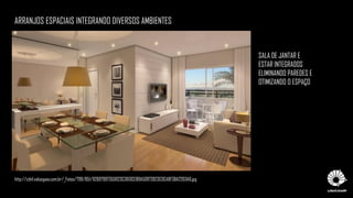 ARRANJOS ESPACIAIS INTEGRANDO DIVERSOS AMBIENTES
SALA DE JANTAR E
ESTAR INTEGRADOS
ELIMINANDO PAREDES E
OTIMIZANDO O ESPAÇO
http://cdn1.valuegaia.com.br/_Fotos/799/851/9269799735D023C3613CEB9A50973923C0CA8F38A2203A6.jpg
 
