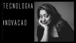 TECNOLOGIA
INOVACAO
 
