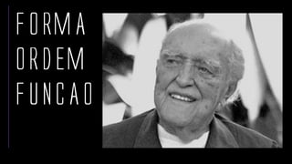 FORMA
ORDEM
FUNCAO
 