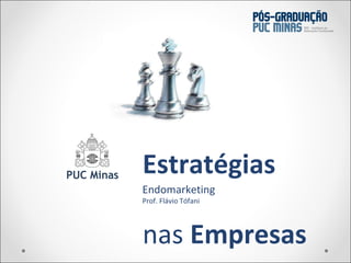 Estratégias   nas  Empresas Endomarketing Prof. Flávio Tófani 