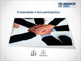 Proatividade e foco participativo 