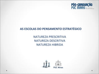 A  AS ESCOLAS DO PENSAMENTO ESTRATÉGICO NATUREZA PRESCRITIVA NATUREZA DESCRITIVA NATUREZA HIBRIDA 