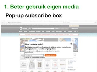 1. Beter gebruik eigen media
Pop-up subscribe box
 