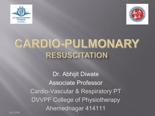 04/12/08 1
Dr. Abhijit Diwate
Associate Professor
Cardio-Vascular & Respiratory PT
DVVPF College of Physiotherapy
Ahemednagar 414111
 