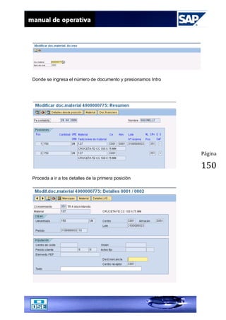 Página
150
Donde se ingresa el número de documento y presionamos Intro
Proceda a ir a los detalles de la primera posición
 