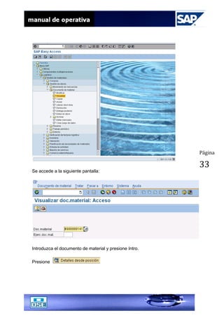 Página
33
Se accede a la siguiente pantalla:
Introduzca el documento de material y presione Intro.
Presione
 