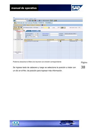 Página
38
Podemos desactivar el Menú de resumen con el botón correspondiente
Se ingresa texto de cabecera y luego se selecciona la posición a tratar con
un clic en el Nro. de posición para ingresar más información.
 