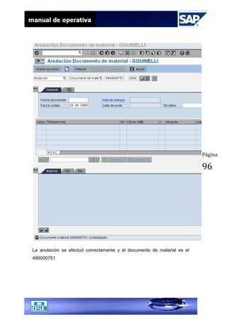 Página
96
La anulación se efectuó correctamente y el documento de material es el
490000751
 
